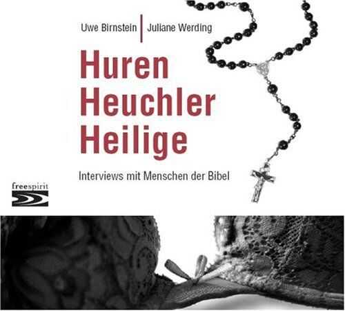 Uwe Birnstein Huren, Heuchler, Heilige: Interviews Mit Menschen Der Bibel