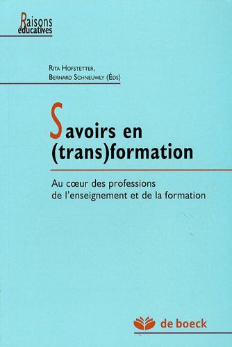 Rita Hofstetter Savoirs En (Trans)Formation : Au Coeur Des Professions De L'Enseignement Et De La Formation (Raisons Éducatives)