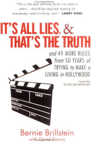 Bernie Brillstein It'S All Lies, And That'S The Truth: And 49 More Rules From 50 Years Of Trying To Make A Living In Hollywood