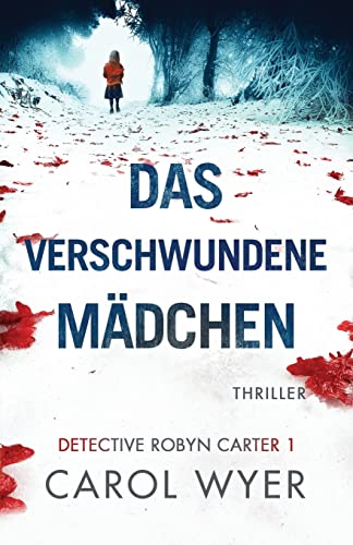 Carol Wyer Das Verschwundene Mädchen: Thriller (Detective Robyn Carter, Band 1)