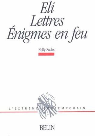 Nelly Sachs Eli. Lettres. Énigmes En Feu (L'Extrême Contemporain)