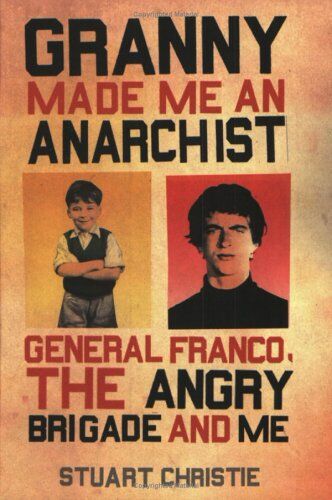 Stuart Christie Granny Made Me An Anarchist