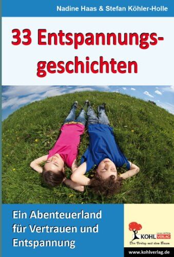 Nadine Haas 33 Entspannungsgeschichten: Ein Abenteuerland Für Vertrauen Und Entspannung