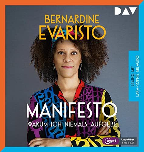 Bernardine Evaristo Manifesto ? Warum Ich Niemals Aufgebe: Ungekürzte Lesung Mit Lara-Sophie Milagro (1 Mp3-Cd)