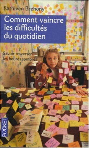 Kathleen Brehony Comment Vaincre Les Difficultés Du Quotidien : Pour Traverser Les Heures Sombres