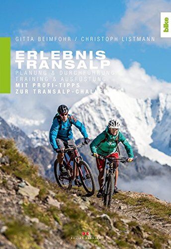 Gitta Beimfohr Erlebnis Transalp: Planung Und Durchführung. Training Und Ausrüstung. Mit Profi-Tipps Zur Transalp-Challenge