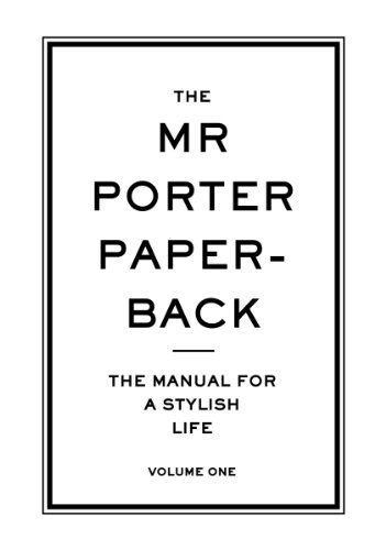 Jeremy Langmead The Mr Porter Paperback: Volume 1: The Manual For A Stylish Life
