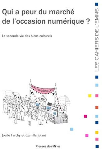 Joëlle Farchy Qui A Peur Du Marché De L'Occasion Numérique ? : La Seconde Vie Des Biens Culturels