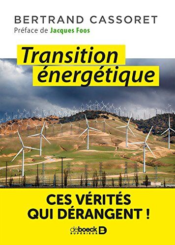 Bertrand Cassoret Transition Énergetique - Ces Vérités Qui Dérangent !