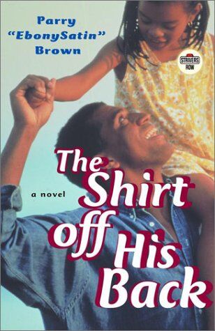 Brown, Parry EbonySatin The Shirt Off His Back: A Novel (Strivers Row)