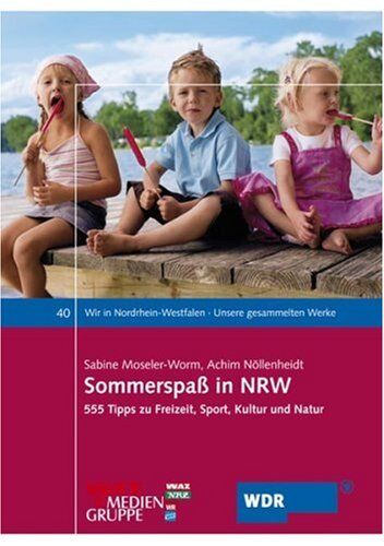 Sabine Moseler-Worm Sommerspaß In Nrw: 555 Tipps Zu Freizeit, Sport, Kultur Und Natur
