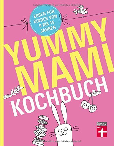 Lena Elster Yummy Mami Kochbuch: Essen Für Kinder Von 0 Bis 15 Jahren