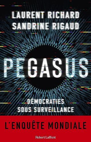 Laurent Richard Pegasus: Démocraties Sous Surveillance