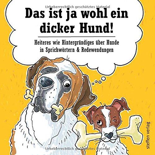 Ella Becker Das Ist Ja Wohl Ein Dicker Hund!: Heiteres Wie Hintergründiges Über Hunde In Sprichwörtern & Redewendungen