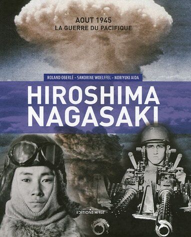 Roland Oberlé La Guerre Du Pacifique : Hiroshima - Nagasaki: Août 1945 La Guerre Du Pacifique