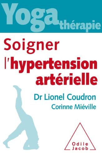 Lionel Coudron Yoga-Thérapie : Soigner L'Hypertension Artérielle