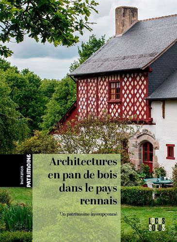 Stéphanie Bardel Architectures En Pan De Bois Dans Le Pays Rennais: Un Patrimoine Insoupçonné