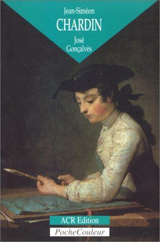 Jose Goncalves Jean-Simeon Chardin: L'Homme Et La Legende (Poche Couleur)