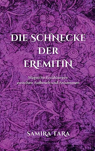 Samira Tara Die Schnecke Der Eremitin: Magische Erzählungen Zwischen Aufbruch Und Ankommen