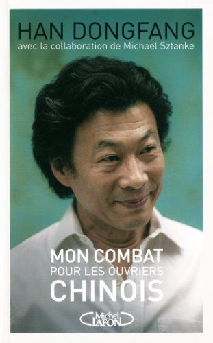 Michel Lafon Mon Combat Pour Les Ouvriers Chinois