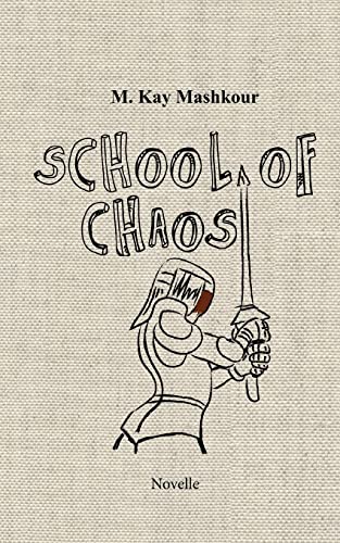 Mashkour, M. Kay School Of Chaos: Ein Groteskes Abenteuer