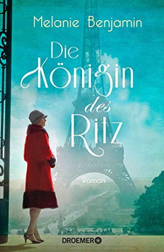 Melanie Benjamin Die Königin Des Ritz: Roman. Die Dramatische Und Wahre Geschichte Eines Hotelier-Ehepaars Über Das Pariser Luxus-Hotel Während Der Deutschen Besatzung