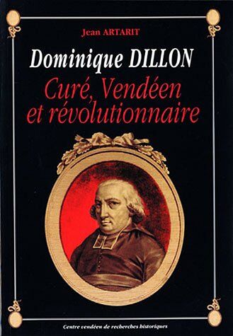 Jean Artarit Dominique Dillon : Curé, Vendéen Et Révolutionnaire