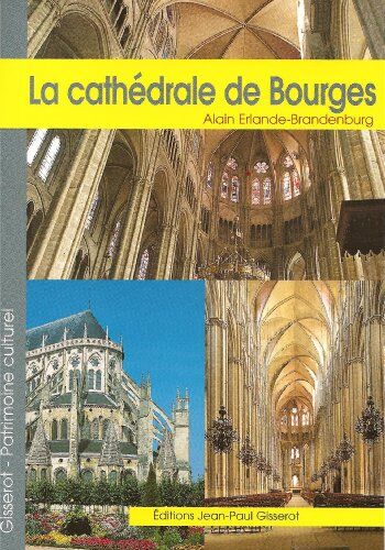 Alain Erlande-Brandenburg La Cathédrale Saint-Etienne De Bourges