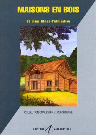 Laurence Janin Maisons En Bois. 60 Plans Libres D'Utilisation (Concevoir&const/plan)