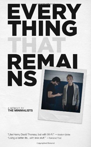 Millburn, Joshua Fields Everything That Remains: A Memoir By The Minimalists