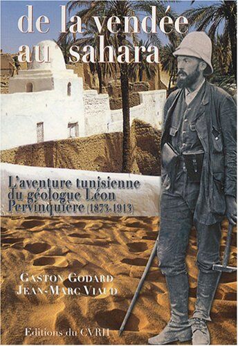 Gaston Godard De La Vend E Au Sahara: L'Aventure Tunisienne Du Géologue Léon Pervinquière (1873-1913)