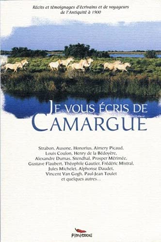 Collectif Je Vous Écris De La Camargue: Récits Et Témoignages De Voyageurs De L'Antiquité À 1900