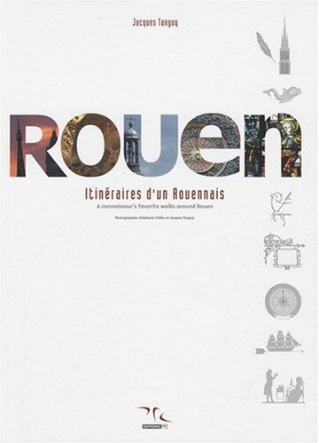 Jacques Tanguy Rouen : Itinéraire D'Un Rouennais : Tome 1