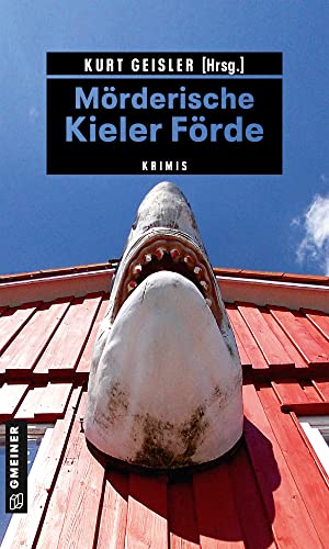 Sina Beerwald Mörderische Kieler Förde: Krimis (Kriminelle Freizeitführer Im Gmeiner-Verlag)