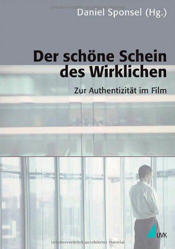 Daniel Sponsel Der Schöne Schein Des Wirklichen: Zur Authentizität Im Film (Kommunikation Audiovisuell)