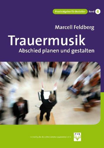 Marcell Feldberg Trauermusik: Abschied Planen Und Gestalten