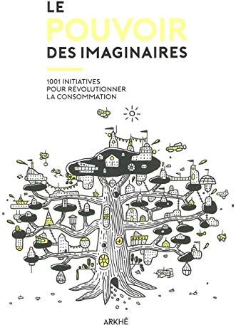 Flavien Neuvy Le Pouvoir Des Imaginaires : 1001 Initiatives Pour Révolutionner La Consommation