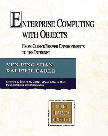 Earle, Ralph H. Enterprise Computing With Objects: From Client/server Environments To The Internet (Addison-Wesley Object Technology Series)