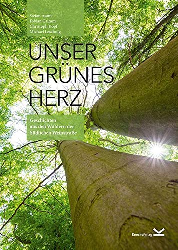 Stefan Asam Unser Grünes Herz: Geschichten Aus Den Wäldern Der Südlichen Weinstraße