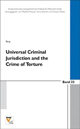 Berg, Karen Janina Universal Criminal Jurisdiction As Mechanism And Part Of The Global Struggle To Combat Impunity With Particular Regards To The Crime Of Torture ... Boltzmann Instituts Für Menschenrechte)