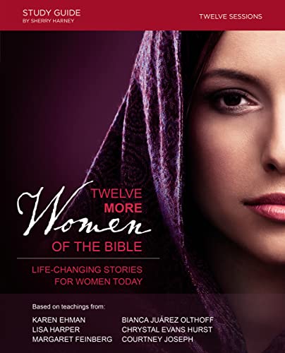 Lisa Harper Twelve More Women Of The Bible Study Guide: Life-Changing Stories For Women Today