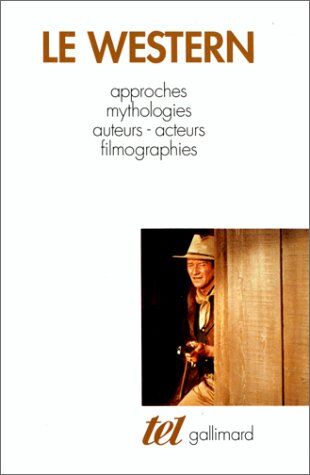 Collectif Le Western : Approches, Mythologies, Auteurs, Acteurs, Filmographie