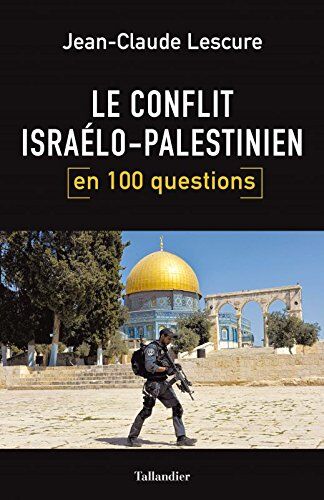Jean-Claude Lescure Le Conflit Israélo-Palestinien En 100 Questions