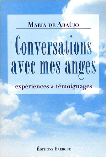 Araujo, Maria de Conversations Avec Mes Anges : Expériences & Témoignages