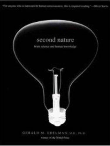 Edelman, Gerald M. Second Nature: Brain Science And Human Knowledge