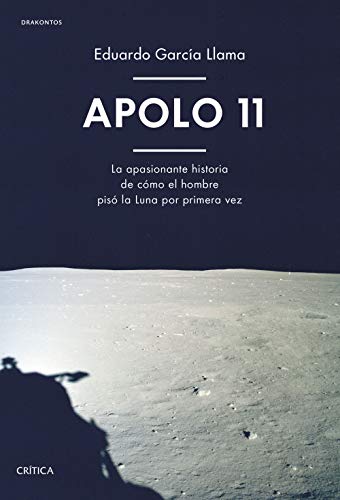 Eduardo García Llama Apolo 11: La Apasionante Historia De Cómo El Hombre Pisó La Luna Por Primera Vez (Drakontos)