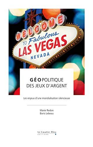 Marie Redon Geopolitique Des Jeux D'Argent: Des Enjeux Économiques Et Politiques Majeurs