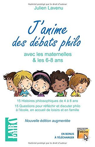 Julien Lavenu J'Anime Des Débats Philo Avec Les Maternelles!: 15 Histoires Philosophiques À Partir De 4 Ans - 15 Questions Pour Réfléchir Et Discuter Philo À L'École, En Accueil De Loisirs Et En Famille