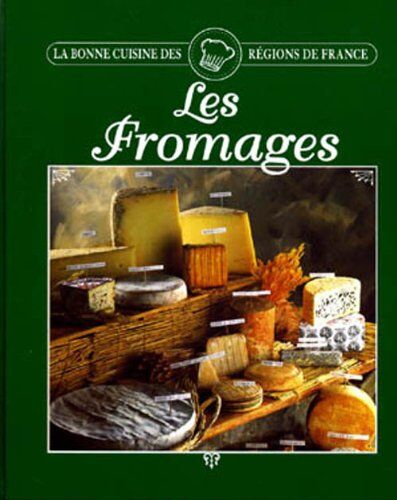 Gilbert Delos Les Fromages. La Bonne Cuisine Des Régions De France