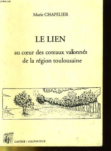 MARIE CHAPELIER Le Lien - Au Coeur Ds Coteaux Vallonnes De La Region Toulousaine
